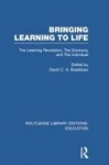 Bringing Learning to Life - The Learning Revolution, The Economy and the Individual