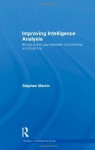 Improving Intelligence Analysis - Bridging the Gap between Scholarship and Practice