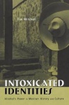 Intoxicated Identities - Alcohol's Power in Mexican History and Culture