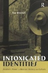Intoxicated Identities - Alcohol's Power in Mexican History and Culture