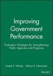 Improving Government Performance - Evaluation Strategies for Strengthening Public Agencies and Programs