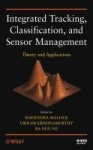 Integrated Tracking, Classification and Sensor Management - Theory and Applications