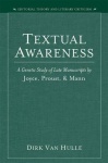 Textual Awareness - A Genetic Study of Late Manuscripts by Joyce, Proust, and Mann