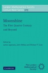 Moonshine - The First Quarter Century and Beyond: Proceedings of a Workshop on the Moonshine Conjectures and Vertex Algebras