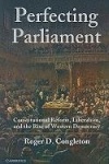 Perfecting Parliament - Constitutional Reform, Liberalism, and the Rise of Western Democracy
