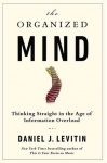 The Organized Mind - Thinking Straight in the Age of Information Overload