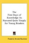 The First Days of Knowledge as Narrated Quite Simply for Young Readers
