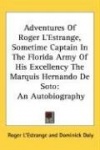 Adventures of Roger L'Estrange, Sometime Captain in the Florida Army of His Excellency the Marquis Hernando de Soto: An Autobiog