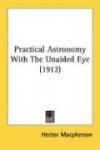 Practical Astronomy with the Unaided Eye (1912)