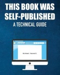 This Book Was Self-Published - A Technical Guide