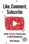 Like, Comment, Subscribe: Inside Youtube's Chaotic Rise to World Domination