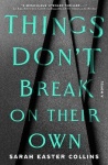 Things Don't Break on Their Own - A Novel