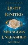 Light Ignited, Miracles Unleashed - A Cosmic Blueprint for Your Miracles