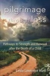 Pilgrimage through Loss - Pathways to Strength and Renewal after the Death of a Child