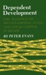Dependent Development - The Alliance of Multinational, State, and Local Capital in Brazil