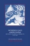 Working-Class Americanism - The Politics of Labor in a Textile City, 1914-1960