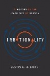 Irrationality - A History of the Dark Side of Reason