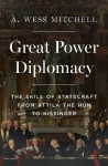 Great Power Diplomacy - The Skill of Statecraft from Attila the Hun to Kissinger