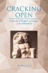 Cracking Open - A Memoir of Struggling, Passages, and Transformations