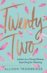 Twenty-Two - Letters to a Young Woman Searching for Meaning