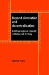 Beyond Devolution and Decentralisation: Building Regional Capacity in Wales and Brittany