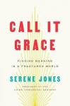 Call It Grace - Finding Meaning in an Uncomfortable World