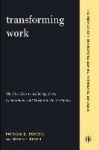 Transforming Work - The Five Keys To Achieving Trust, Commitment, And Passion In The Workplace