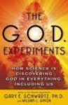 The G.O.D. Experiments - How Science Is Discovering God in Everything, Including Us