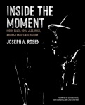 Inside the Moment - Iconic Blues, Soul, Jazz, Rock, and R&B Images and History