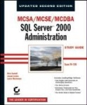 MCSA/MCSE/MCDBA: SQL ServerTM 2000 Administration Study Guide