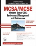 MCSA / MCSE: Windows Server 2003 Environment Management and Maintenance Study Guide