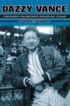 Dazzy Vance - A Biography of the Brooklyn Dodger Hall of Famer