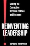 Reinventing Leadership - Making the Connection Between Politics and Business