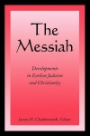 The Messiah - Developments in Earliest Judaism and Christianity