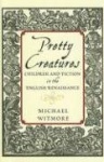 Pretty Creatures - Children and Fiction in the English Renaissance