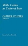 Cather Studies, Volume 7 - Willa Cather As Cultural Icon