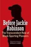 Before Jackie Robinson - The Transcendent Role of Black Sporting Pioneers
