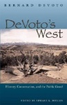 DeVoto`s West - History, Conservation, and the Public Good