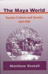 The Maya World - Yucatec Culture and Society, 1550-1850