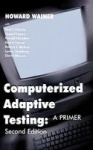 Computerized Adaptive Testing - A Primer