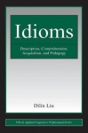 Idioms - Description, Comprehension, Acquisition, and Pedagogy