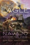 Under the Eagle - Samuel Holiday, Navajo Code Talker