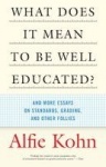 What Does It Mean to Be Well Educated? - And More Essays on Standards, Grading, and Other Follies