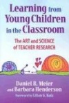 Learning from Young Children in the Classroom - The Art and Science of Teacher Research