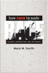 How Race Is Made - Slavery, Segregation, and the Senses