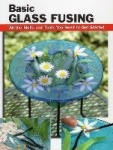 Basic Glass Fusing - All the Skills and Tools You Need to Get Started