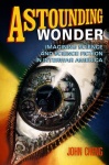 Astounding Wonder - Imagining Science and Science Fiction in Interwar America