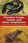 Florida's Frogs, Toads, and Other Amphibians - A Guide to Their Identification and Habits