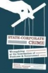 State-Corporate Crime - Wrongdoing at the Intersection of Business and Government