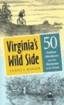 Virginia's Wild Side - Fifty Outdoor Adventures from the Mountains to the Ocean